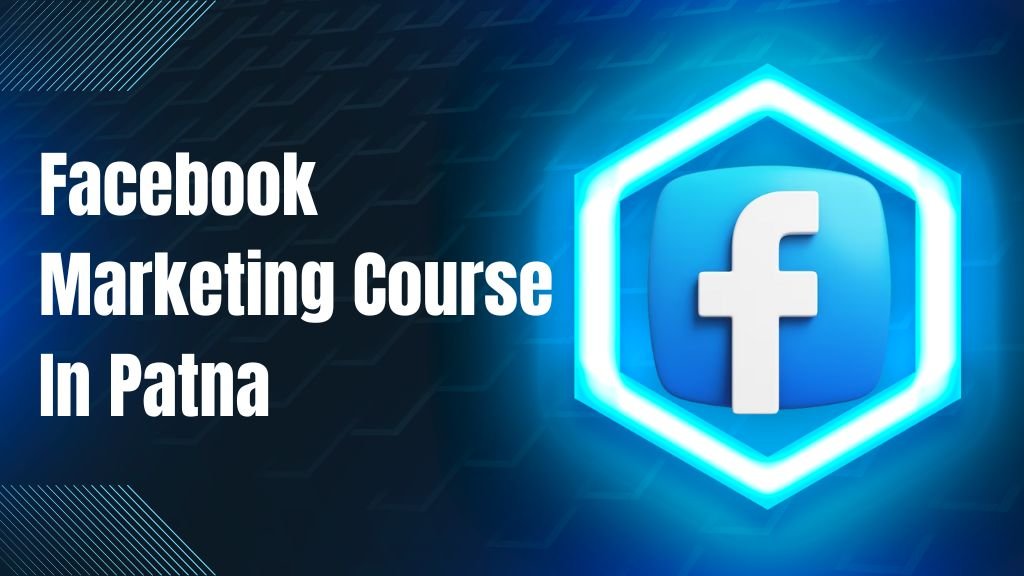 Facebook Marketing Course In Patna